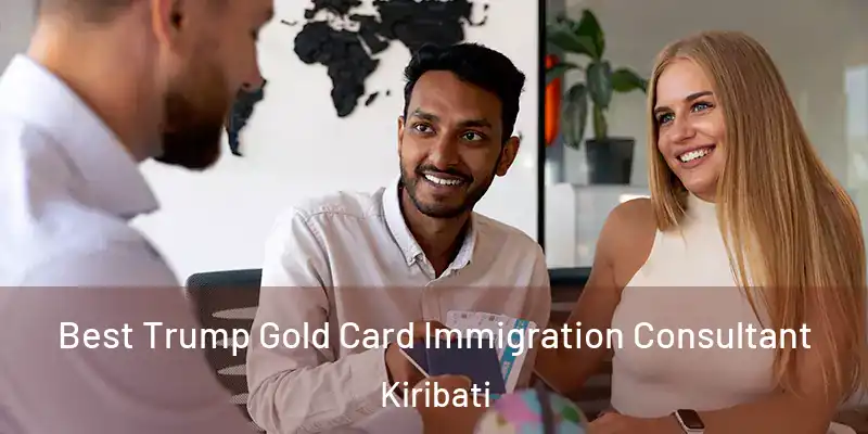 Best Trump Gold Card Immigration Consultant Kiribati