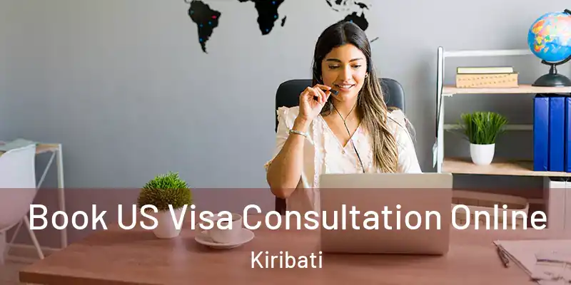 Book US Visa Consultation Online Kiribati