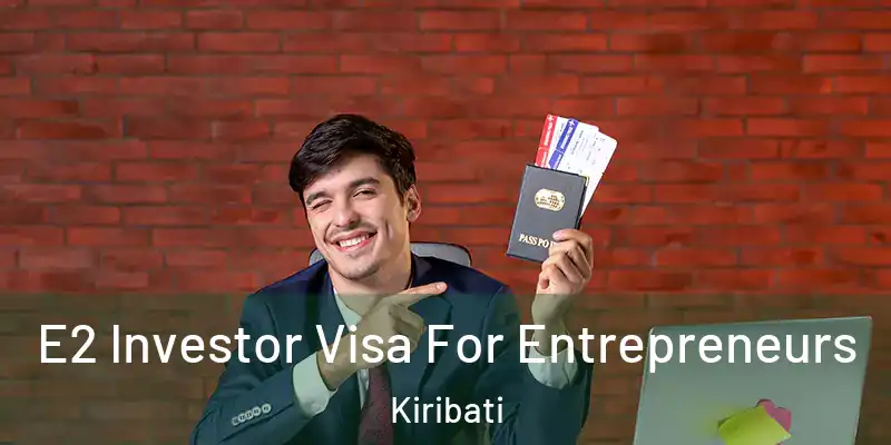 E2 Investor Visa For Entrepreneurs Kiribati