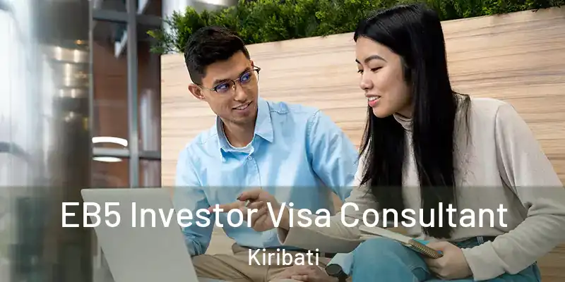 EB5 Investor Visa Consultant Kiribati
