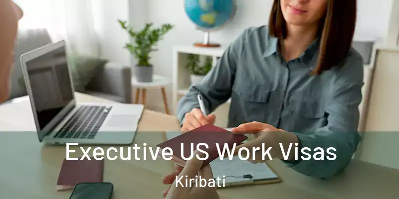 Executive US Work Visas Kiribati