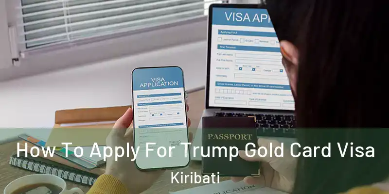 How To Apply For Trump Gold Card Visa Kiribati