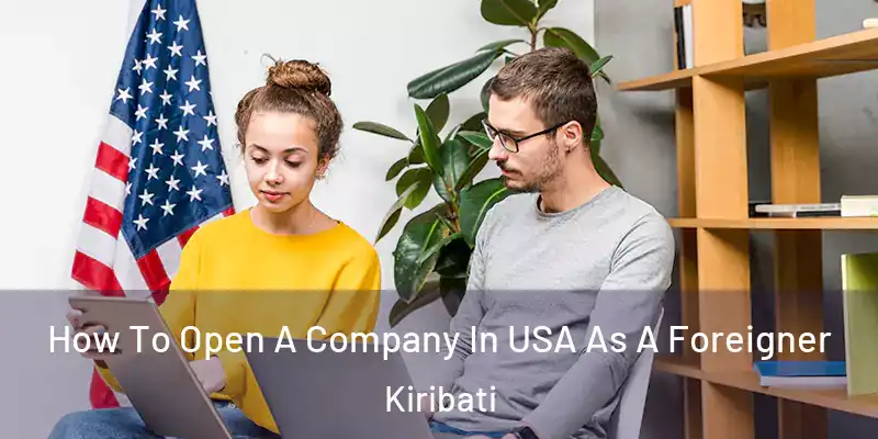 How To Open A Company In USA As A Foreigner Kiribati