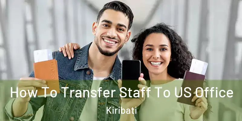 How To Transfer Staff To US Office Kiribati