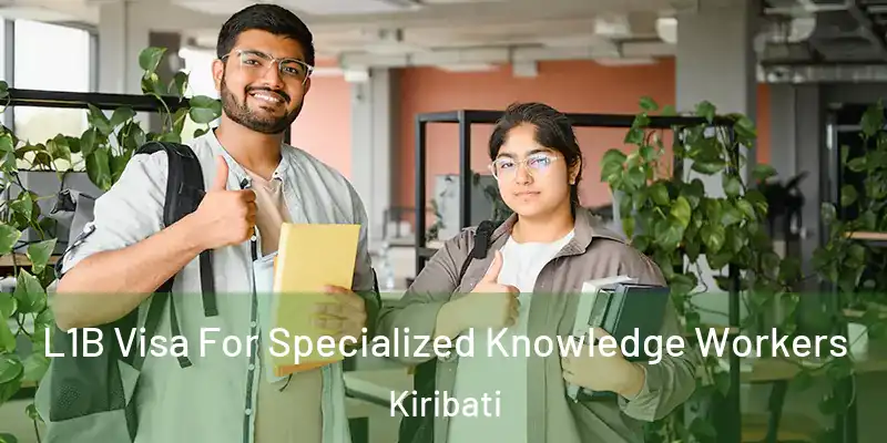 L1B Visa For Specialized Knowledge Workers Kiribati