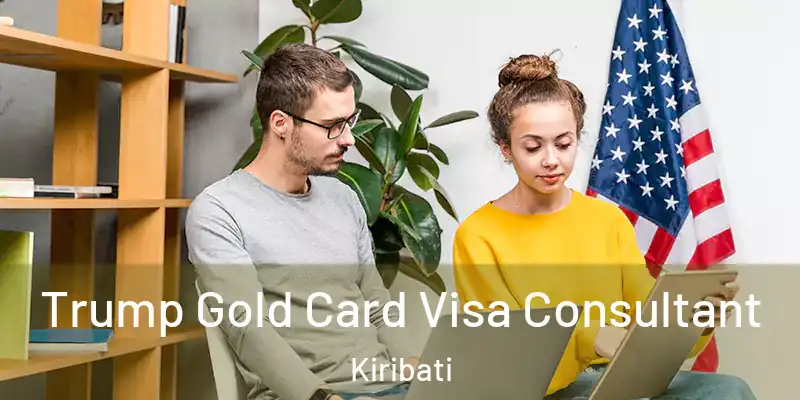 Trump Gold Card Visa Consultant Kiribati