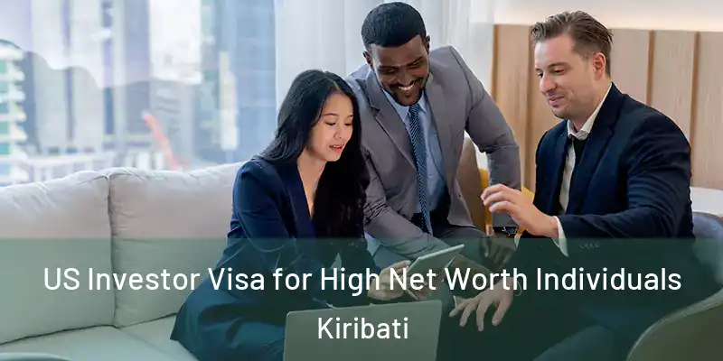 US Investor Visa for High Net Worth Individuals Kiribati