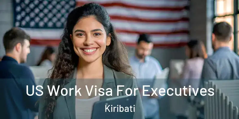 US Work Visa For Executives Kiribati